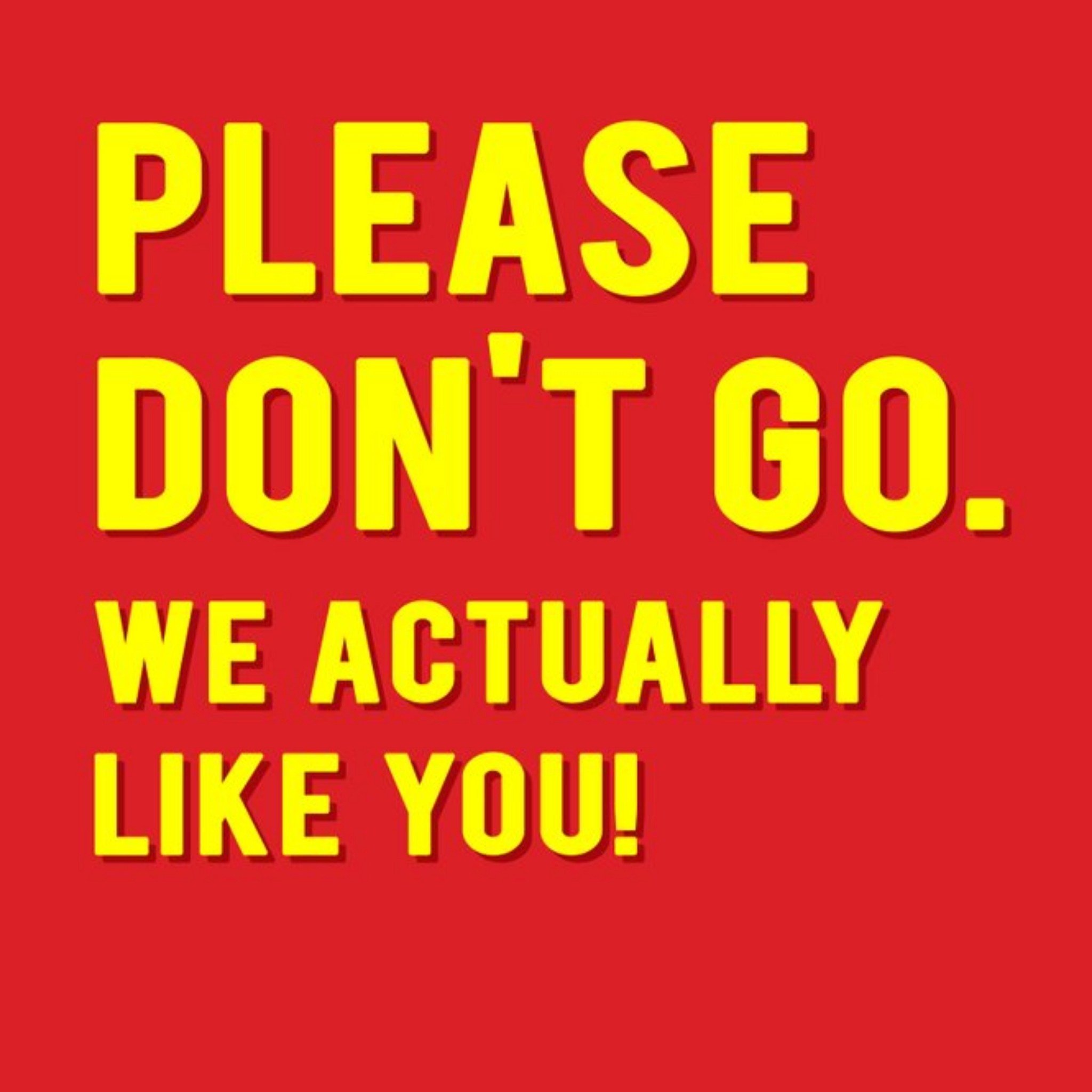 Moonpig Modern Typographical Please Dont Go We Actually Like You Card, Large