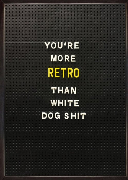 Rude Funny Youre More Retro Than White Dog Shit Card