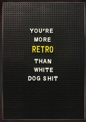 Rude Funny Youre More Retro Than White Dog Shit Card
