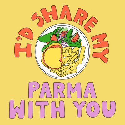 I'd Share My Parma With You Card