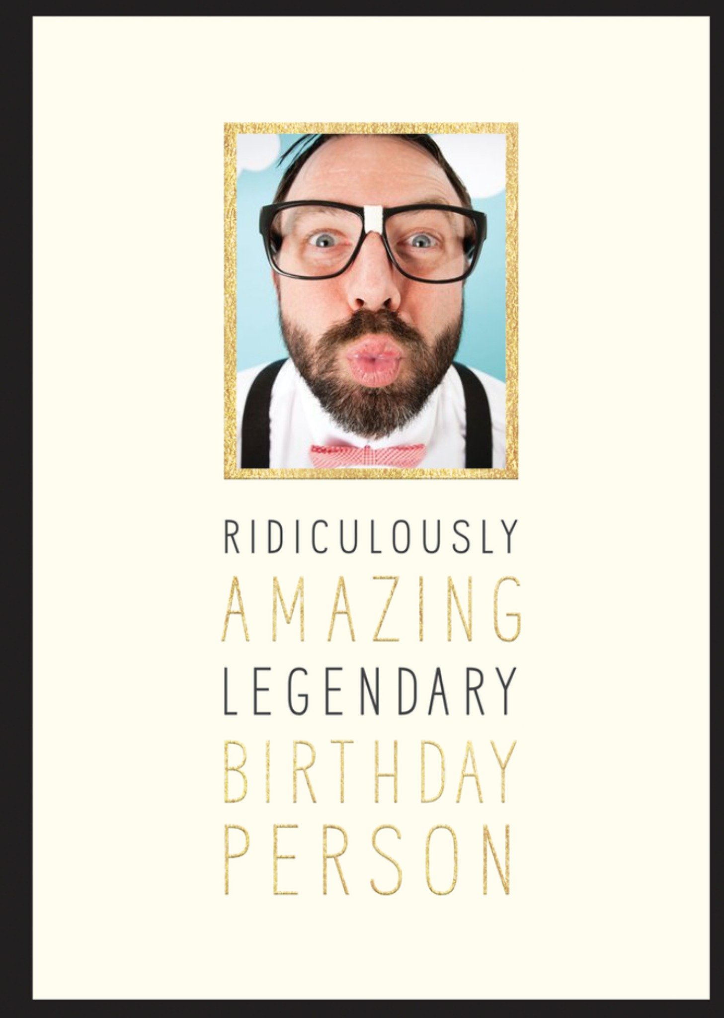 Ridiculously Amazing, Legendary Birthday Person - Photo Birthday Card Ecard