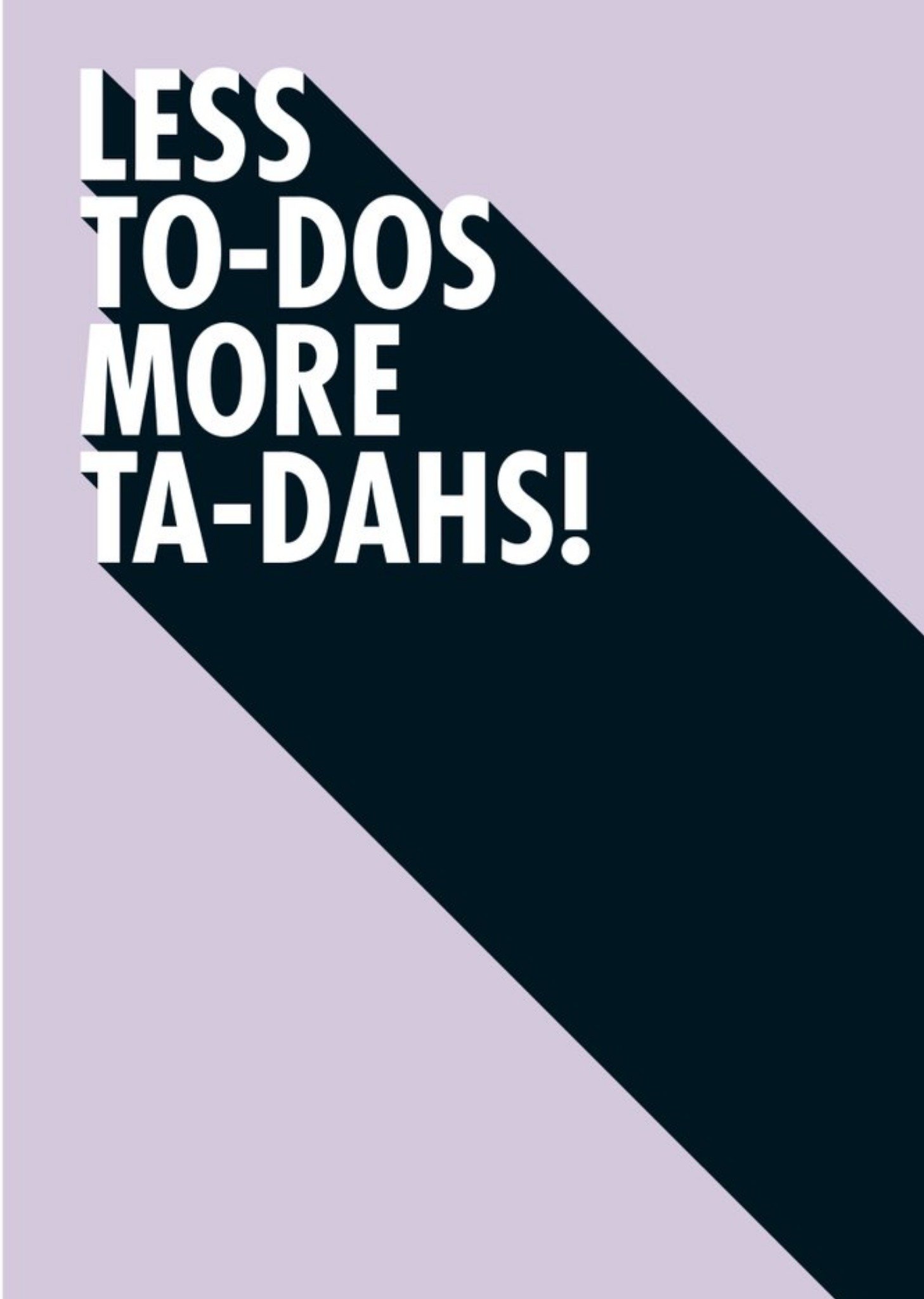 Less To Dos More Ta Dahs Funny Typographic Card Ecard