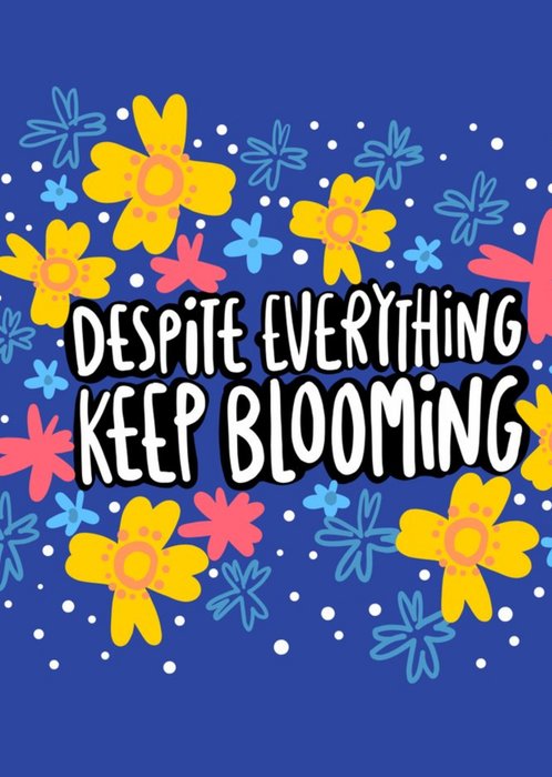 Despite Everything Keep Blooming Cute Typographic Card