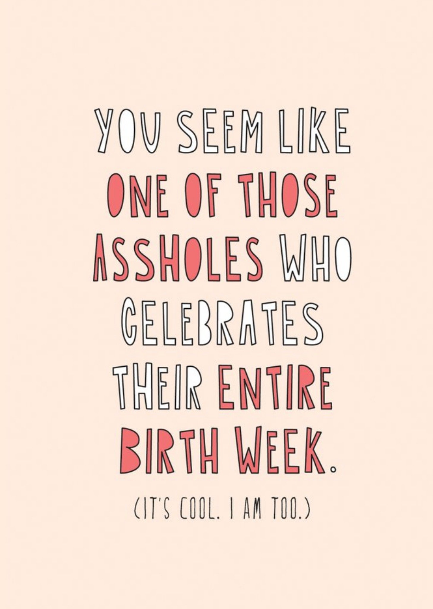 Moonpig Modern Typographic You Seem Like One Of Those That Celebrates Their Birth Week Card, Large
