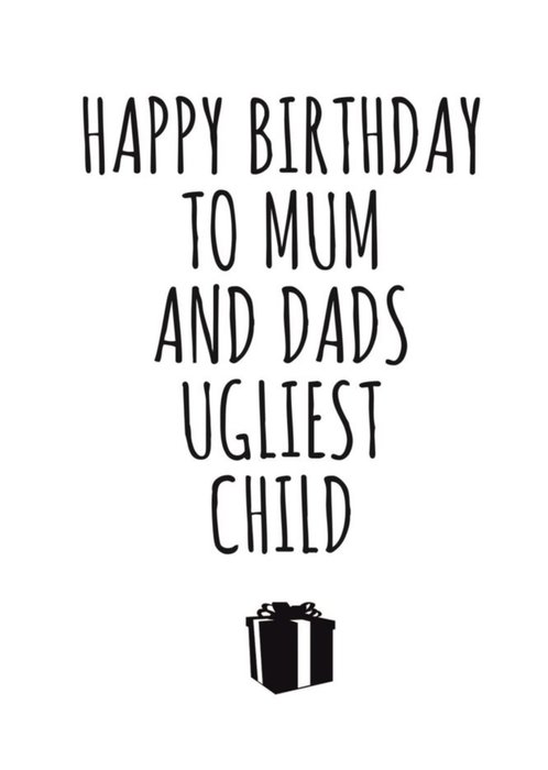 Typographical Funny Happy Birthday To Mum And Dads Ugliest Child Card