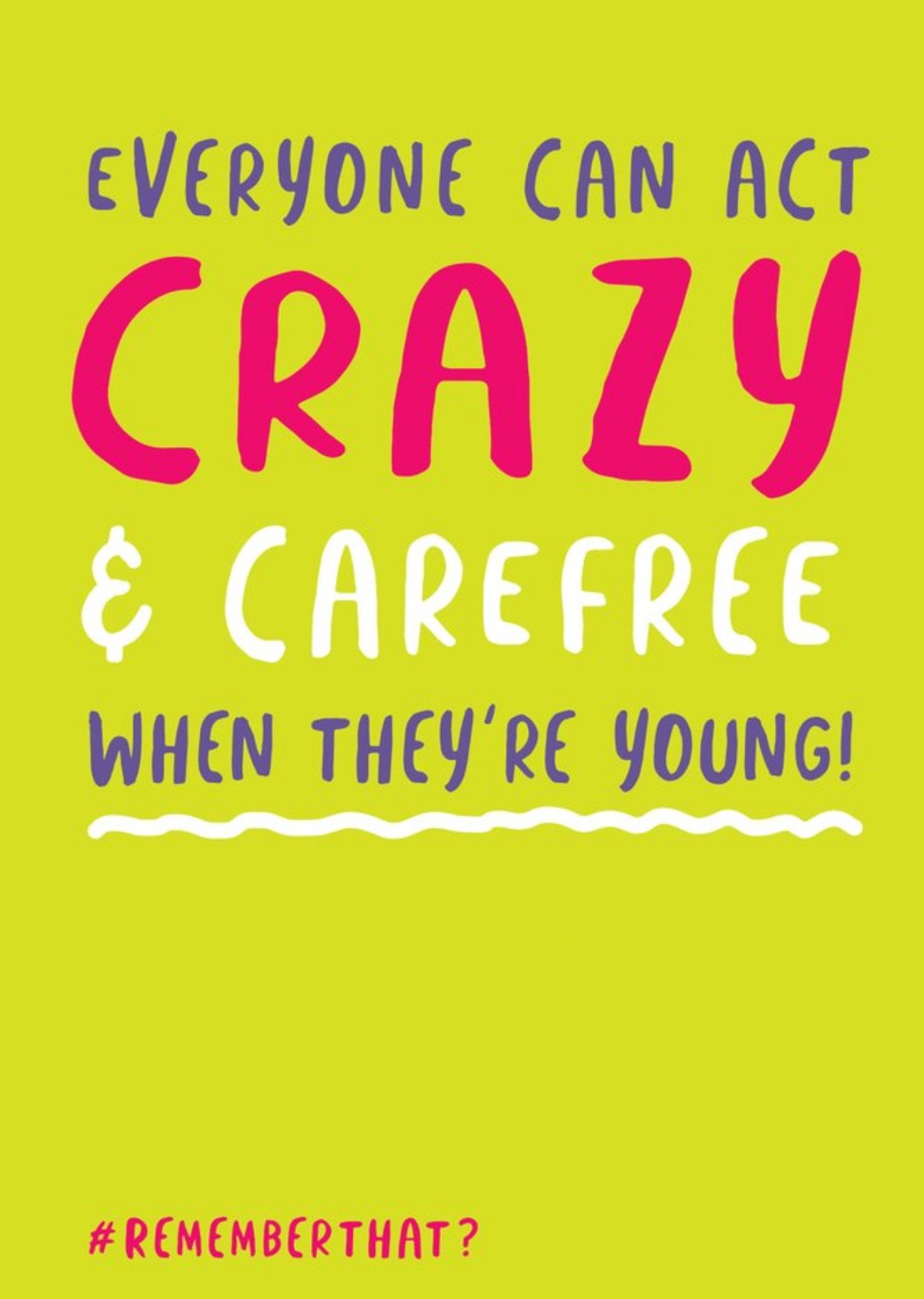 Everyone Can Act Crazy And Carefree When They Are Young Birthday Card Ecard