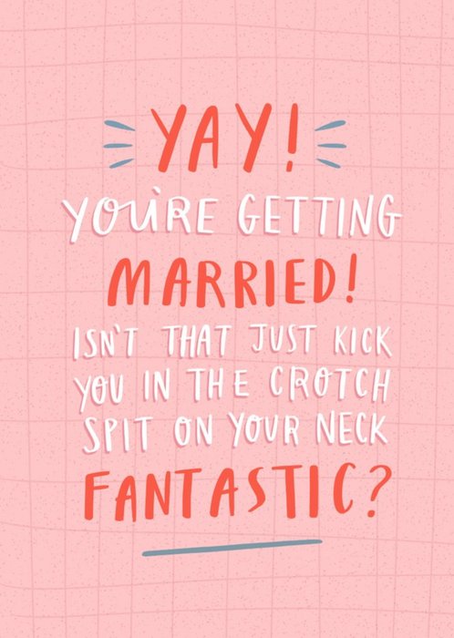 Funny Yay You're Getting Married Kick You In The Crotch Spit On Your Neck Fantastic Wedding Card