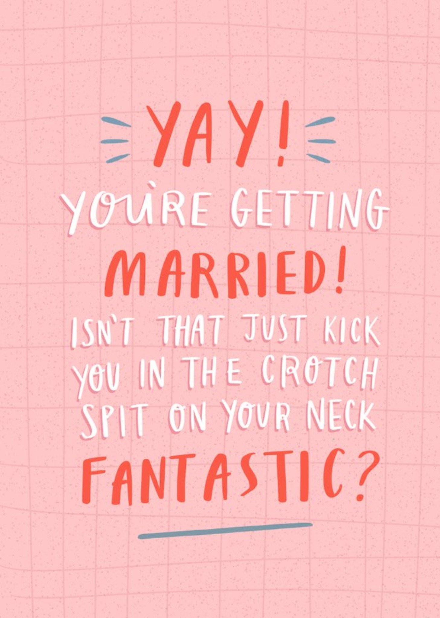 Funny Yay You're Getting Married Kick You In The Crotch Spit On Your Neck Fantastic Wedding Card Ecard