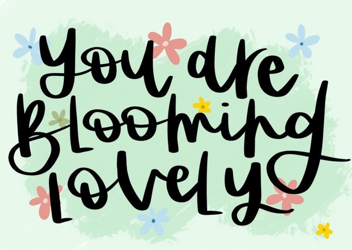 Handwritten Typography With Flowers On A Green Background You Are Blooming Lovely Card