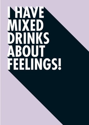 I Have Mixed Drinks About Feelings Funny Typographic Card