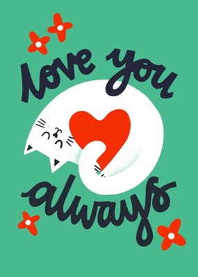 Love You Always Cat Snuggling With Heart Anniversary Or Valentines Day Card By Lucy Maggie