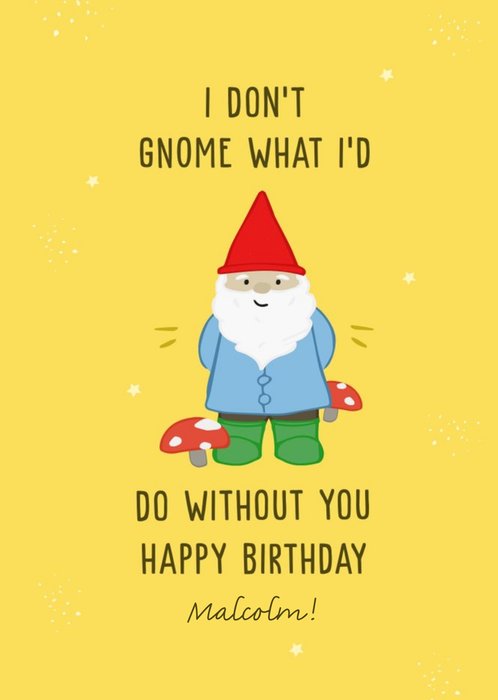 I Don't Gnome What I'd Do Without You Illustrated Birthday Card