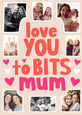 Love You To Bits Mum Multi Photo Upload Card