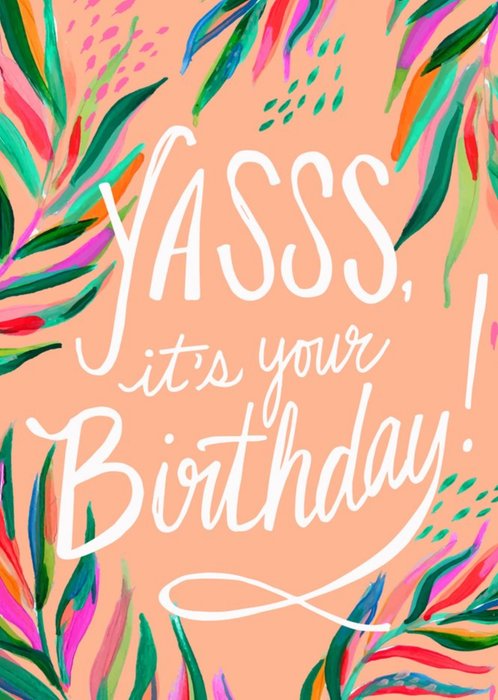 Handwritten Typography With Colourful Foliage Yasss It's Your Birthday Card