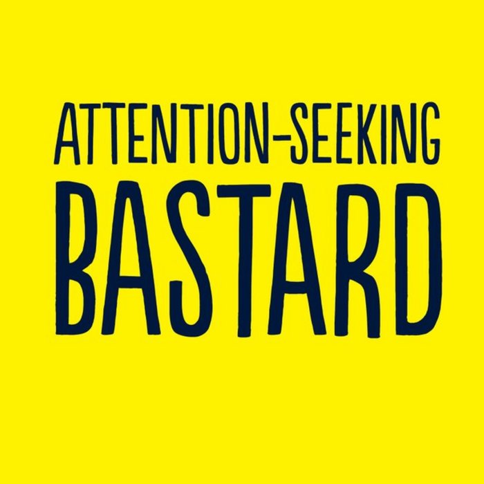 Attention Seeking Bastard Card