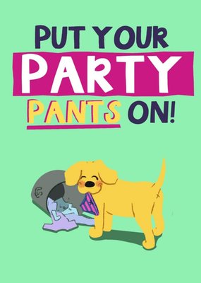 Funny Dog Put Your Party Pants On Birthday Card