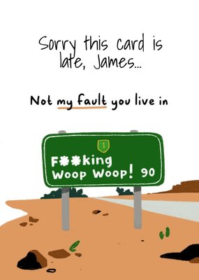 Cheeky Sorry This Card Is So Late You Live In The Middle Of Nowhere Birthday Card