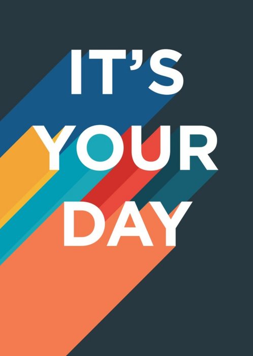 Typographic It Is Your Day Card