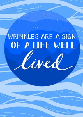Wrinkles Are A Sign Of A Life Well Lived Card