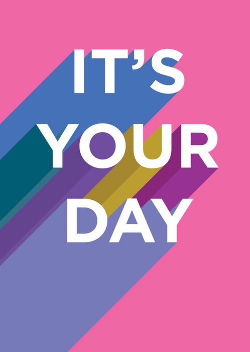Typographic It Is Your Day Birthday Card