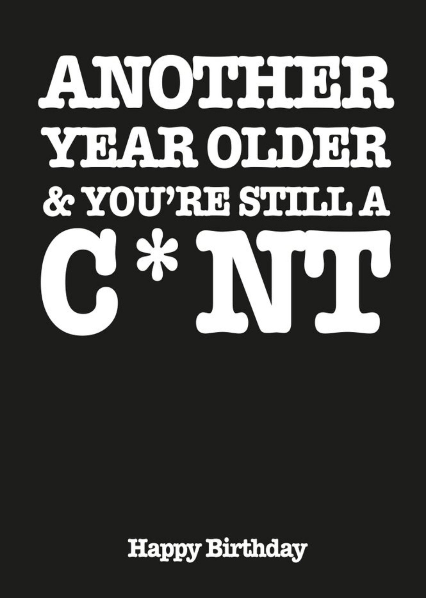 Filthy Sentiments Another Year Older And You Are Still A Massive Cunt Birthday Card Ecard