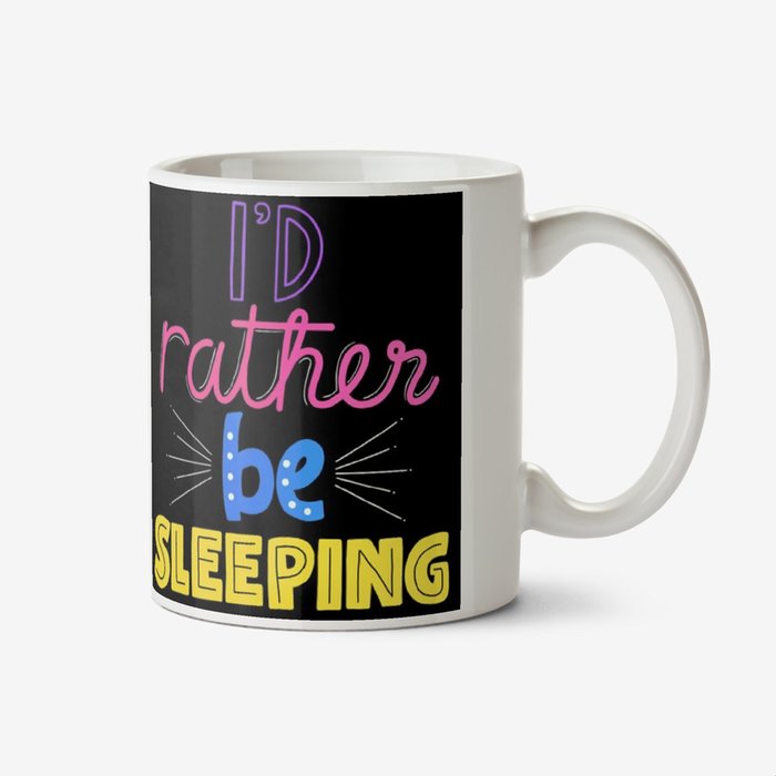 I Would Rather Be Sleeping Bright Typographic Birthday Mug
