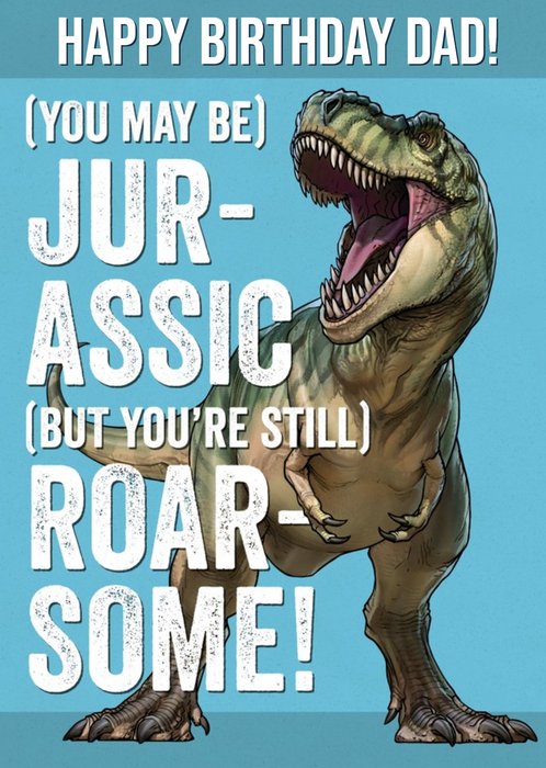 Dad Dinosaur Birthday Card -  (You may be) Jurrassic