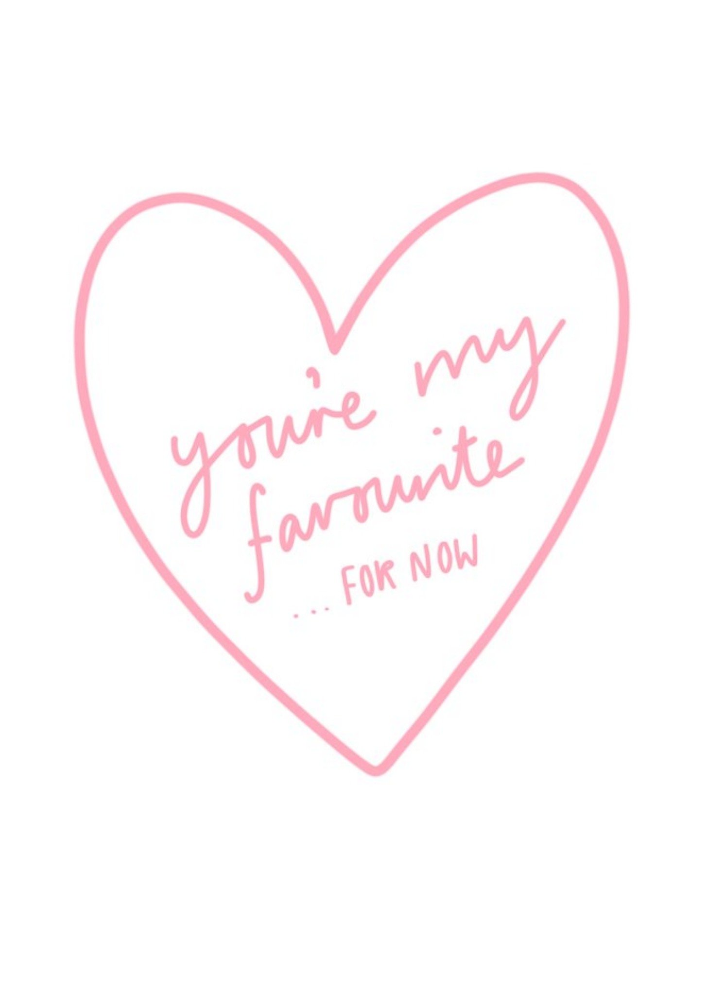 You Are My Favourite For Now Card Ecard