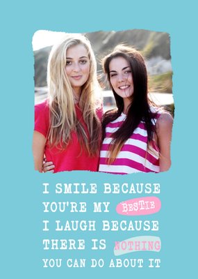 Silly Sentiments Photo Upload I Smile Because You're My Bestie Funny Birthday Card