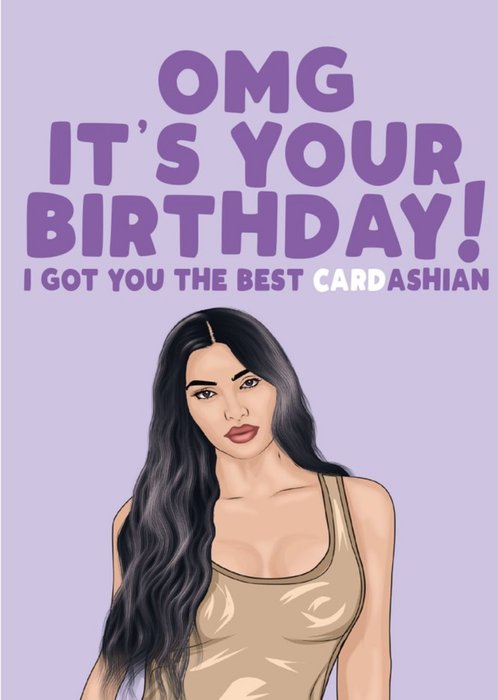OMG It Is Your Birthday I Got You The Best Card