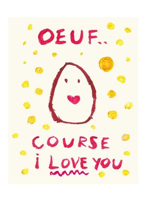 Oeuf.. Course I Love You Card