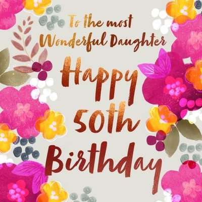 Floral To The Most Wonderful Daughter Happy 50th Birthday Card