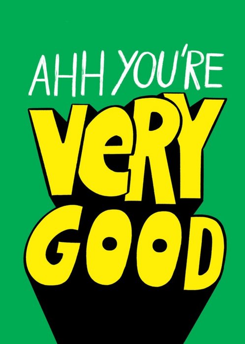 Jacky Sheridan Typographic Ahh You're Very Good Congratulations Card