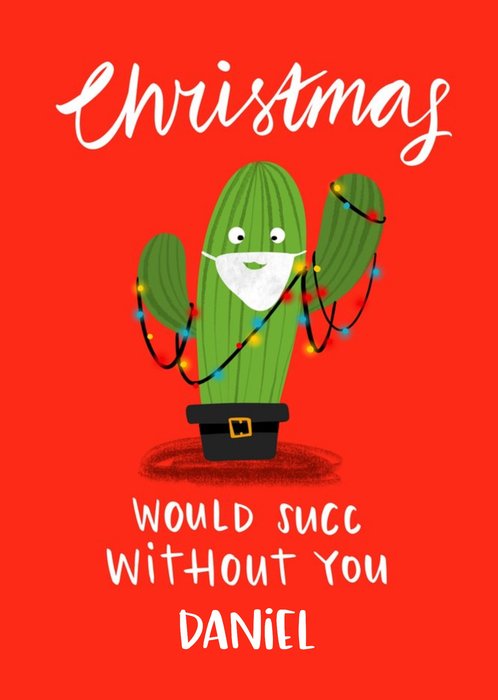 Christmas Would Suck Without You Funny Cactus Card