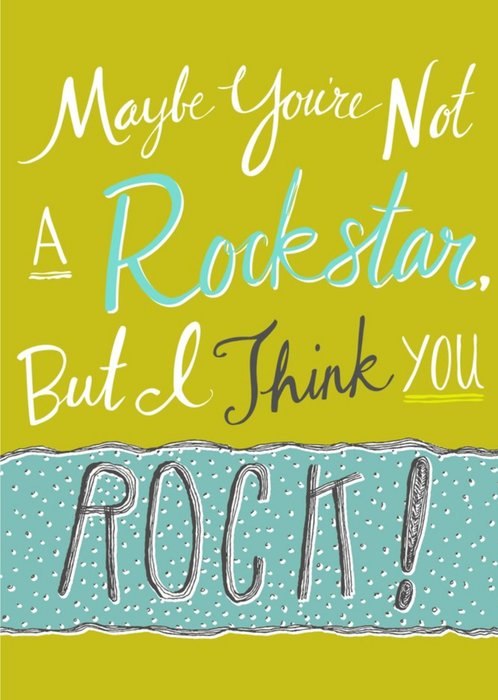 Maybe You Are Not A Rock Star But I Think You RockTypographic Card