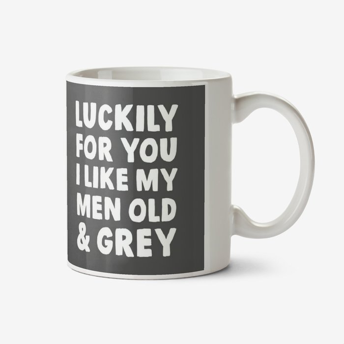 Typographic Photo Upload Luckily For You I Like My Men Old And Grey Mug