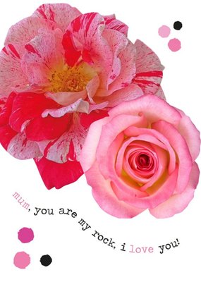 Mum You Are My Rock I Love You Roses Card