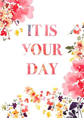 Flowers It Is Your Day Card