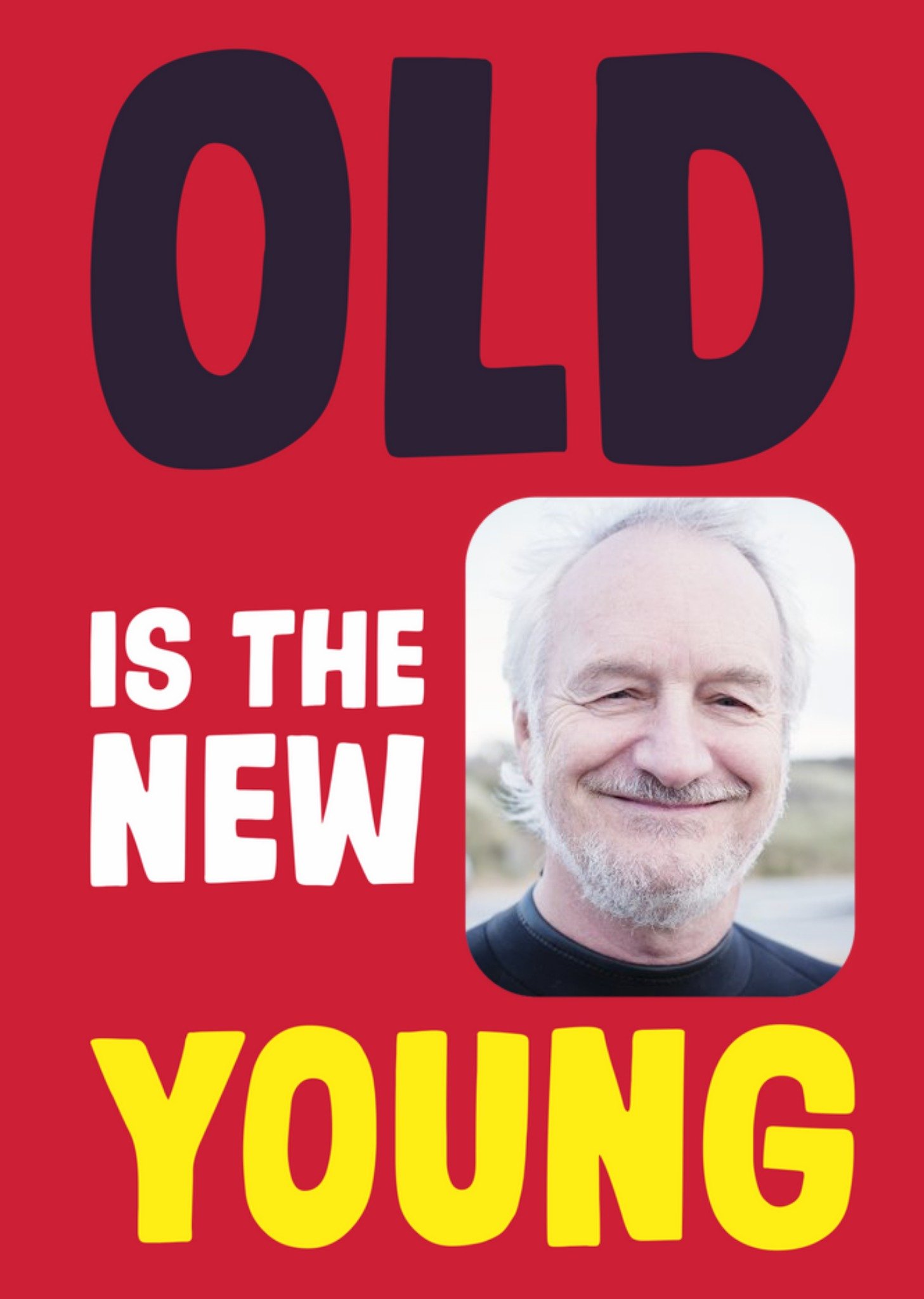 Moonpig Funny Old Is The New Young Photo Upload Birthday Card Ecard