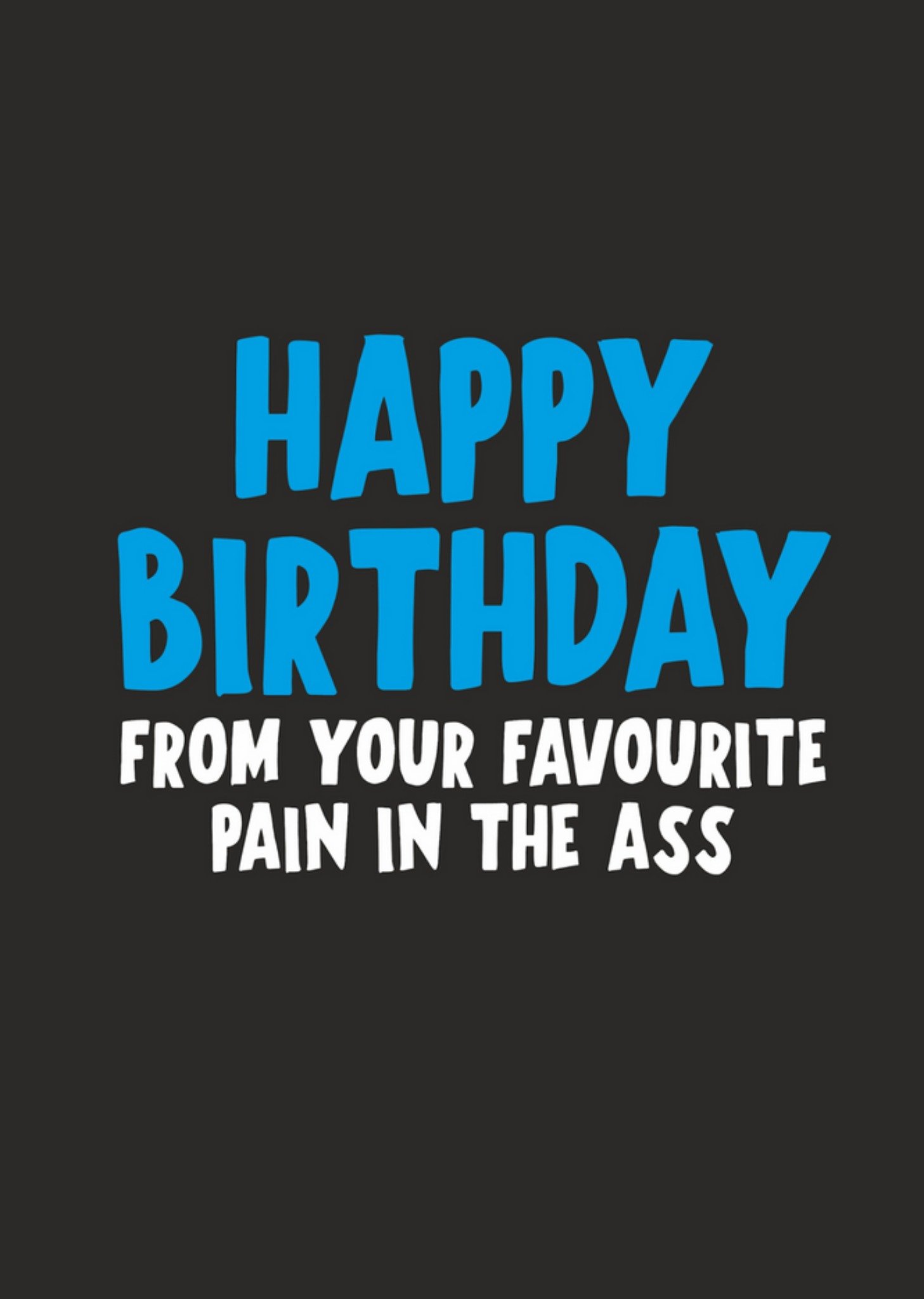 Banter King From Your Favourite Pain In The Ass Birthday Card