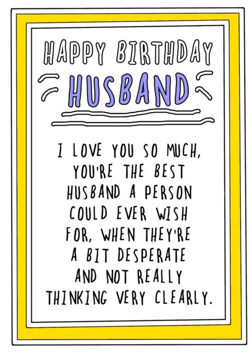 Humourous Handwritten Text With A Yellow Border Husband Birthday Card