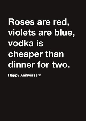 Carte Blanche Roses are red, Vodka is cheaper than dinner for two Happy Anniversary Card