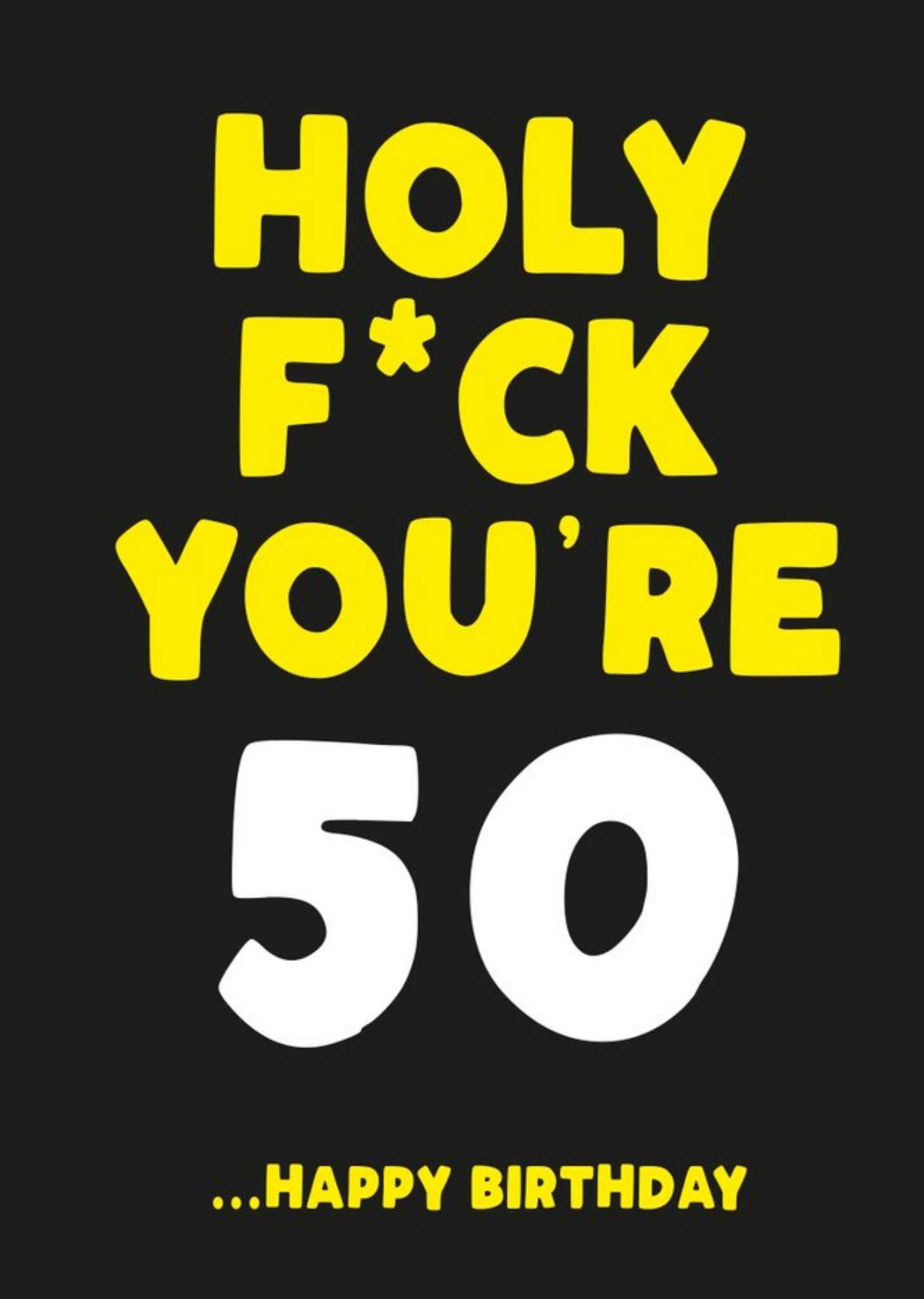 Filthy Sentiments Holy Fuck You Are 50 Happy Birthday Card Ecard