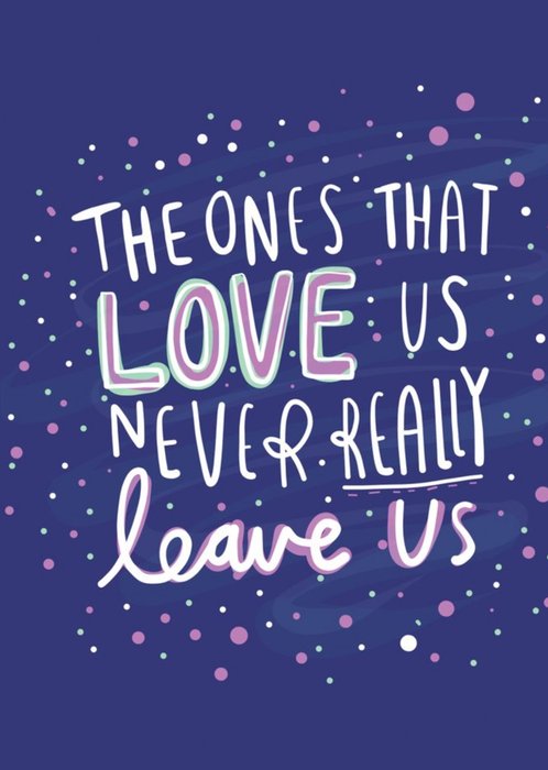 The Ones That Love Us Never Really Leave Us Sympathy Card