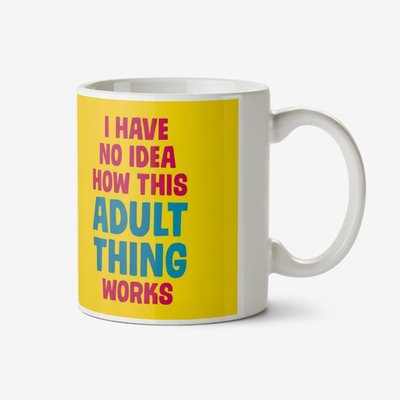 Dean Morris I Have No Idea How This Adult Thing Works Mug