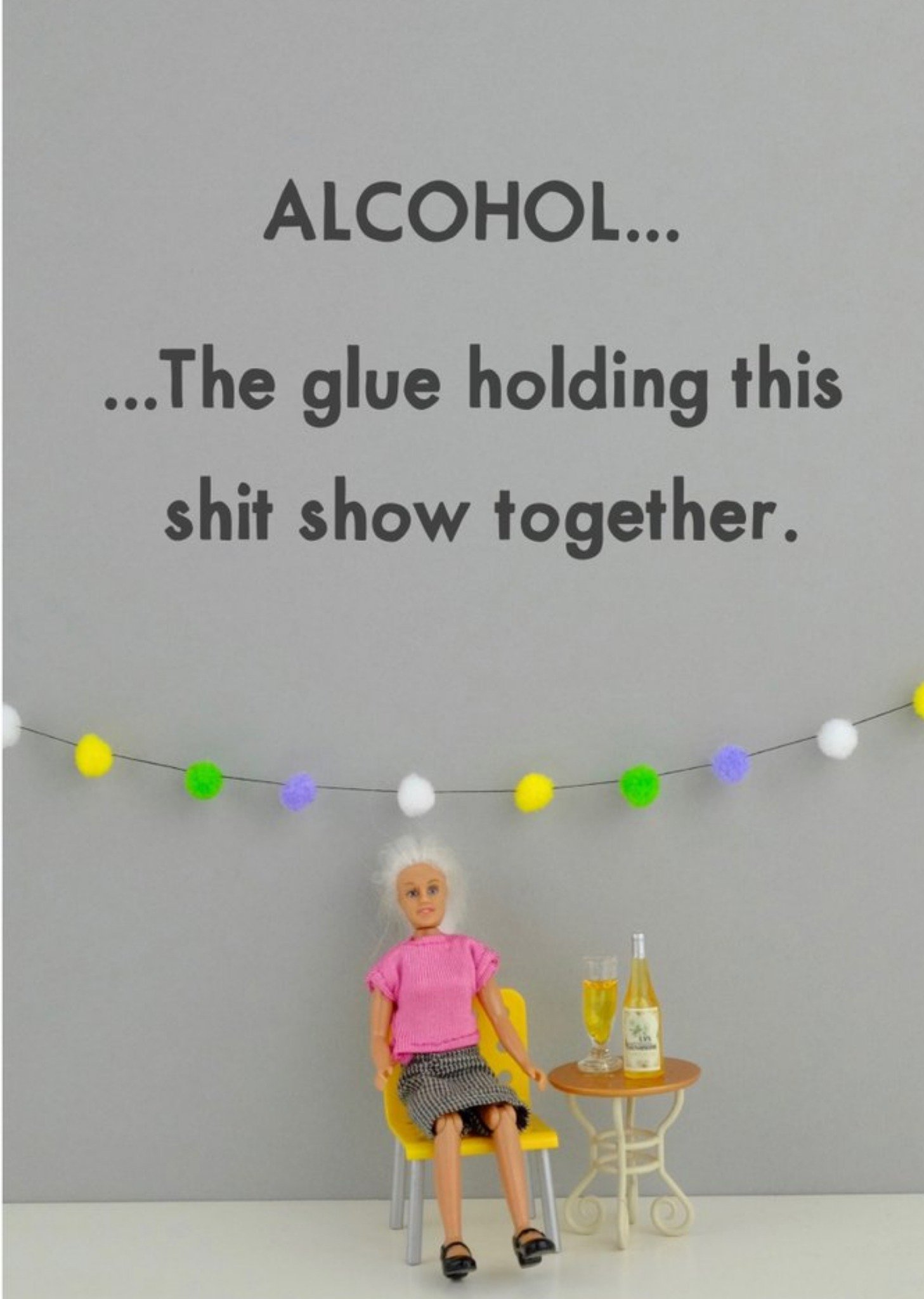 Bold And Bright Funny Dolls Alcohol The Glue Holding This Together Covid Card