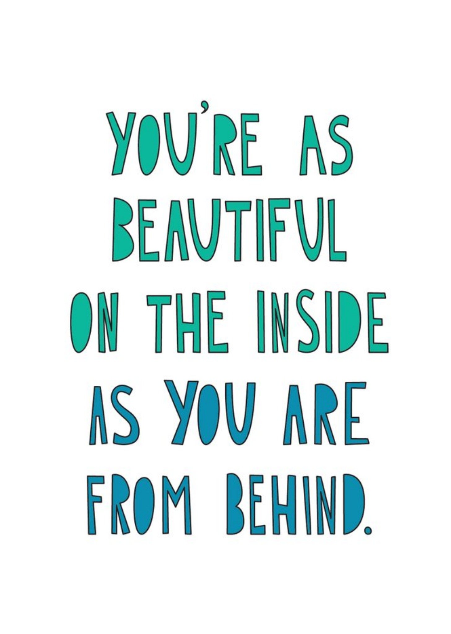 Modern Typographical You're As Beautiful On The Inside As You Are From Behind Card Ecard