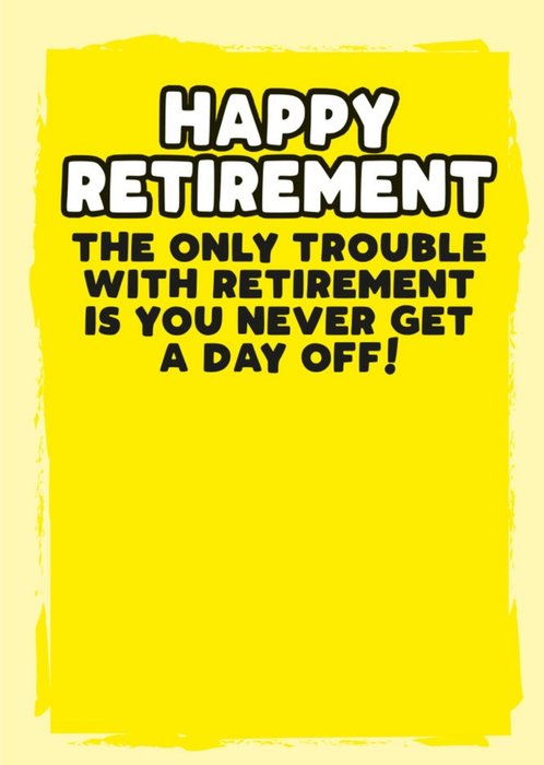 You Never Get A Day Off Retirement Card