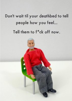 Funny Rude Dolls dont wait until your deathbed Card