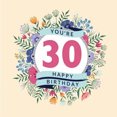 You're 30 Happy Birthday Floral Card
